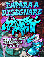 Impara a Disegnare Graffiti: Testi Eleganti, Personaggi e Font: Espressione di arte urbana moderna - Disegni di street art illustrati passo dopo passo e lezioni educative per principianti / Libro di attivit? creative perfetto come regalo di Pasqua