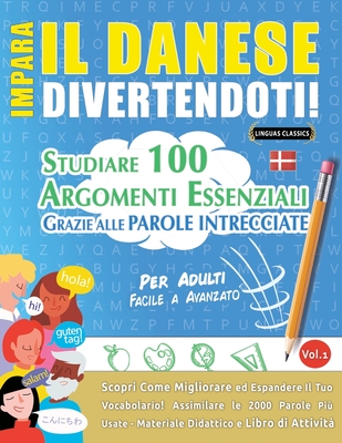 Impara Il Danese Divertendoti! - Per Adulti: Facile a Avanzato - Studiare 100 Argomenti Essenziali Grazie Alle Parole Intrecciate - Vol.1 - Linguas Classics