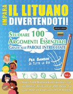 Impara Il Lituano Divertendoti! - Per Bambini: Di Tutte Le Et - Studiare 100 Argomenti Essenziali Grazie Alle Parole Intrecciate
