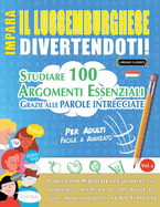 Impara Il Lussemburghese Divertendoti! - Per Adulti: Facile a Avanzato - Studiare 100 Argomenti Essenziali Grazie Alle Parole Intrecciate