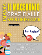 IMPARA IL MACEDONIO GRAZIE ALLE PAROLE INTRECCIATE - PER ANZIANI - Scopri Come Migliorare Il Tuo Vocabolario Con 2000 Crucipuzzle e Pratica a Casa - 100 Griglie Di Gioco - Materiale Didattico e Libretto Di Attivit?