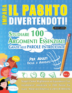 Impara Il Pashto Divertendoti! - Per Adulti: Facile a Avanzato - Studiare 100 Argomenti Essenziali Grazie Alle Parole Intrecciate