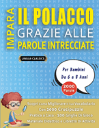 IMPARA IL POLACCO GRAZIE ALLE PAROLE INTRECCIATE - Per Bambini Da 6 a 8 Anni - Scopri Come Migliorare Il Tuo Vocabolario Con 2000 Crucipuzzle e Pratica a Casa - 100 Griglie Di Gioco - Materiale Didattico e Libretto Di Attivit?