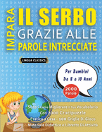 IMPARA IL SERBO GRAZIE ALLE PAROLE INTRECCIATE - Per Bambini Da 8 a 10 Anni - Scopri Come Migliorare Il Tuo Vocabolario Con 2000 Crucipuzzle e Pratica a Casa - 100 Griglie Di Gioco - Materiale Didattico e Libretto Di Attivit