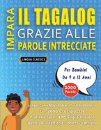 IMPARA IL TAGALOG GRAZIE ALLE PAROLE INTRECCIATE - Per Bambini Da 9 a 12 Anni - Scopri Come Migliorare Il Tuo Vocabolario Con 2000 Crucipuzzle e Pratica a Casa - 100 Griglie Di Gioco - Materiale Didattico e Libretto Di Attivit