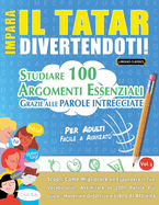 Impara Il Tatar Divertendoti! - Per Adulti: Facile a Avanzato - Studiare 100 Argomenti Essenziali Grazie Alle Parole Intrecciate