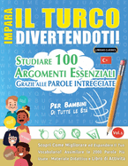 Impara Il Turco Divertendoti! - Per Bambini: Tutte Le Et - Studiare 100 Argomenti Essenziali Grazie Alle Parole Intrecciate - Vol.1