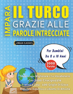 IMPARA IL TURCO GRAZIE ALLE PAROLE INTRECCIATE - Per Bambini Da 8 a 10 Anni - Scopri Come Migliorare Il Tuo Vocabolario Con 2000 Crucipuzzle e Pratica a Casa - 100 Griglie Di Gioco - Materiale Didattico e Libretto Di Attivit