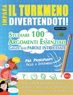 Impara Il Turkmeno Divertendoti! - Per Principianti: Facile a Intermedio - Studiare 100 Argomenti Essenziali Grazie Alle Parole Intrecciate