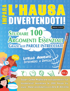 Impara l'Hausa Divertendoti! - Livello Avanzato: Intermedio a Difficile - Studiare 100 Argomenti Essenziali Grazie Alle Parole Intrecciate