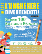 Impara l'Ungherese Divertendoti! - Livello Avanzato: Intermedio a Difficile - Studiare 100 Argomenti Essenziali Grazie Alle Parole Intrecciate - Vol.1