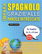 IMPARA SPAGNOLO GRAZIE ALLE PAROLE INTRECCIATE - Per Bambini Da 8 a 10 Anni - Scopri Come Migliorare Il Tuo Vocabolario Con 2000 Crucipuzzle e Pratica a Casa - 100 Griglie Di Gioco - Materiale Didattico e Libretto Di Attivit?