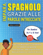 IMPARA SPAGNOLO GRAZIE ALLE PAROLE INTRECCIATE - Per Bambini Da 9 a 12 Anni - Scopri Come Migliorare Il Tuo Vocabolario Con 2000 Crucipuzzle e Pratica a Casa - 100 Griglie Di Gioco - Materiale Didattico e Libretto Di Attivit?