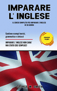 Imparare L' Inglese: Il corso completo per imparare l'inglese in 30 giorni. Contiene esempi teorici, grammatica e sintassi. Imparare l'inglese non ? mai stato cosi semplice!