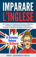 Imparare L'INGLESE: Il Sistema Veloce in 16 Giorni Per Imparare l'Inglese Attraverso il Metodo Induttivo, Apprendendo Tanti Nuovi Termini in Maniera Semplice e Divertente!