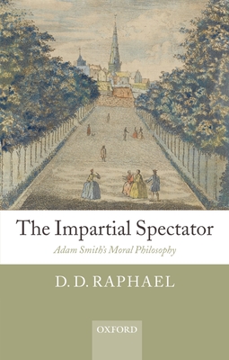 Impartial Spectator: Adam Smith's Moral Philosophy - Raphael, D D