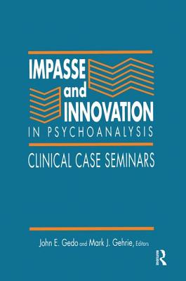 Impasse and Innovation in Psychoanalysis: Clinical Case Seminars - Gedo, John E. (Editor), and Gehrie, Mark J. (Editor)