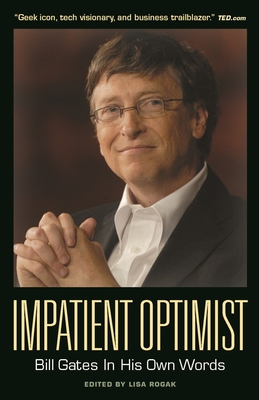 Impatient Optimist: Bill Gates in His Own Words - Rogak, Lisa (Editor)