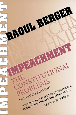 Impeachment: The Constitutional Problems, Enlarged Edition - Berger, Raoul