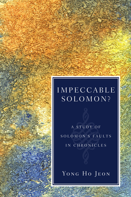 Impeccable Solomon?: A Study of Solomon's Faults in Chronicles - Jeon, Yong Ho