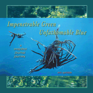 Impenetrable Green Unfathomable Blue: A Snapshot Journal Journey