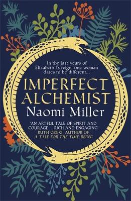 Imperfect Alchemist: A spellbinding story based on a remarkable Tudor life - Miller, Naomi