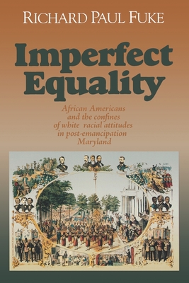 Imperfect Equality: African Americans and the Confines of White Ideology in Post-Emancipation Maryland. - Fuke, Richard