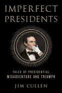 Imperfect Presidents: Tales of Misadventure and Triumph