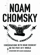 Imperial Ambitions: Conversations with Noam Chomsky on the Post-9/11 World