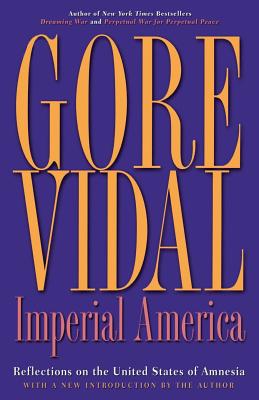 Imperial America: Reflections on the United States of Amnesia - Vidal, Gore