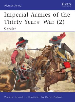 Imperial Armies of the Thirty Years' War (2): Cavalry - Brnardic, Vladimir
