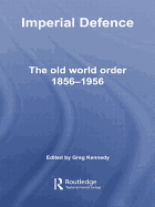Imperial Defence: The Old World Order, 1856-1956