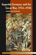 Imperial Germany and the Great War, 1914-1918 - Chickering, Roger