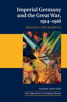 Imperial Germany and the Great War, 1914-1918 - Chickering, Roger