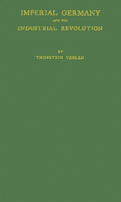 Imperial Germany and the Industrial Revolution. - Veblen, Thorstein, and Unknown