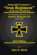 Imperial Germany's Iron Regiment of the First World War: War Memories of Service with Infantry Regiment 169 1914 - 1918 Second Edition