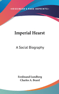 Imperial Hearst: A Social Biography