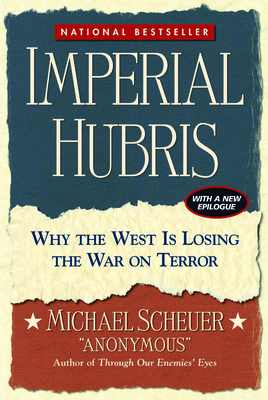 Imperial Hubris: Why the West Is Losing the War on Terror - Scheuer, Michael