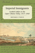 Imperial Immigrants: Scottish Settlers in the Upper Ottawa Valley, 1815-1840
