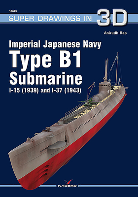 Imperial Japanese Navy Type B1 Submarine I-15 (1939) and I-37 (1943) - Rao, Anirudh