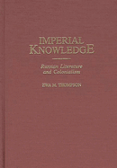 Imperial Knowledge: Russian Literature and Colonialism