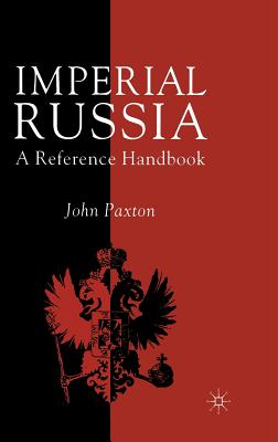 Imperial Russia: A Reference Handbook - Paxton, J.