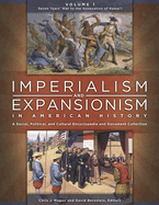 Imperialism and Expansionism in American History [4 Volumes]: A Social, Political, and Cultural Encyclopedia and Document Collection