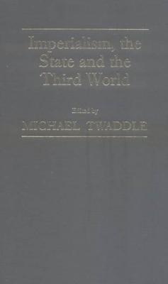 Imperialism and the State in the Third World: Essays in Honour of Professor Kenneth Robinson - Twaddle, Michael (Editor)