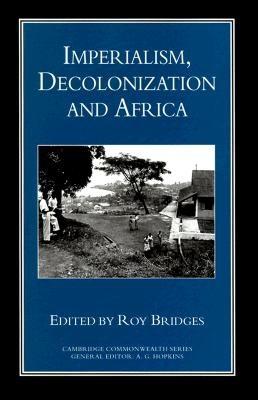 Imperialism, Decolonization, and Africa: Studies Presented to John Hargreaves - Bridges, Roy (Editor), and Rice, C Duncan (Foreword by)