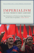 Imperialism in the Twenty-First Century: Globalization, Super-Exploitation, and Capitalism S Final Crisis