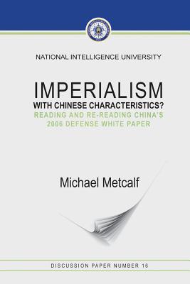 Imperialism With Chinese Characteristics?: Reading and Re-Reading China's 2006 Defense White Paper - Metcalf, Michael