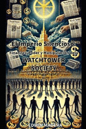 Imperio Silencioso: Finanzas, Poder y Manipulacin de la Watch Tower Society