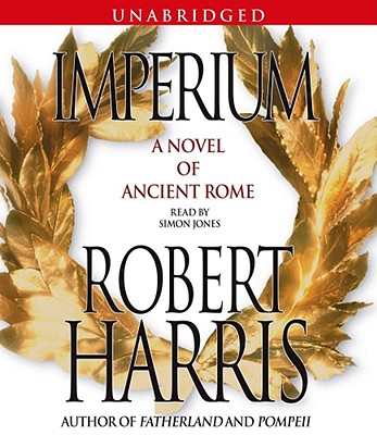 Imperium: A Novel of Ancient Rome - Harris, Robert, and Jones, Simon (Read by)