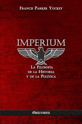 Imperium: La Filosof?a de la Historia y de la Pol?tica - Yockey, Francis Parker